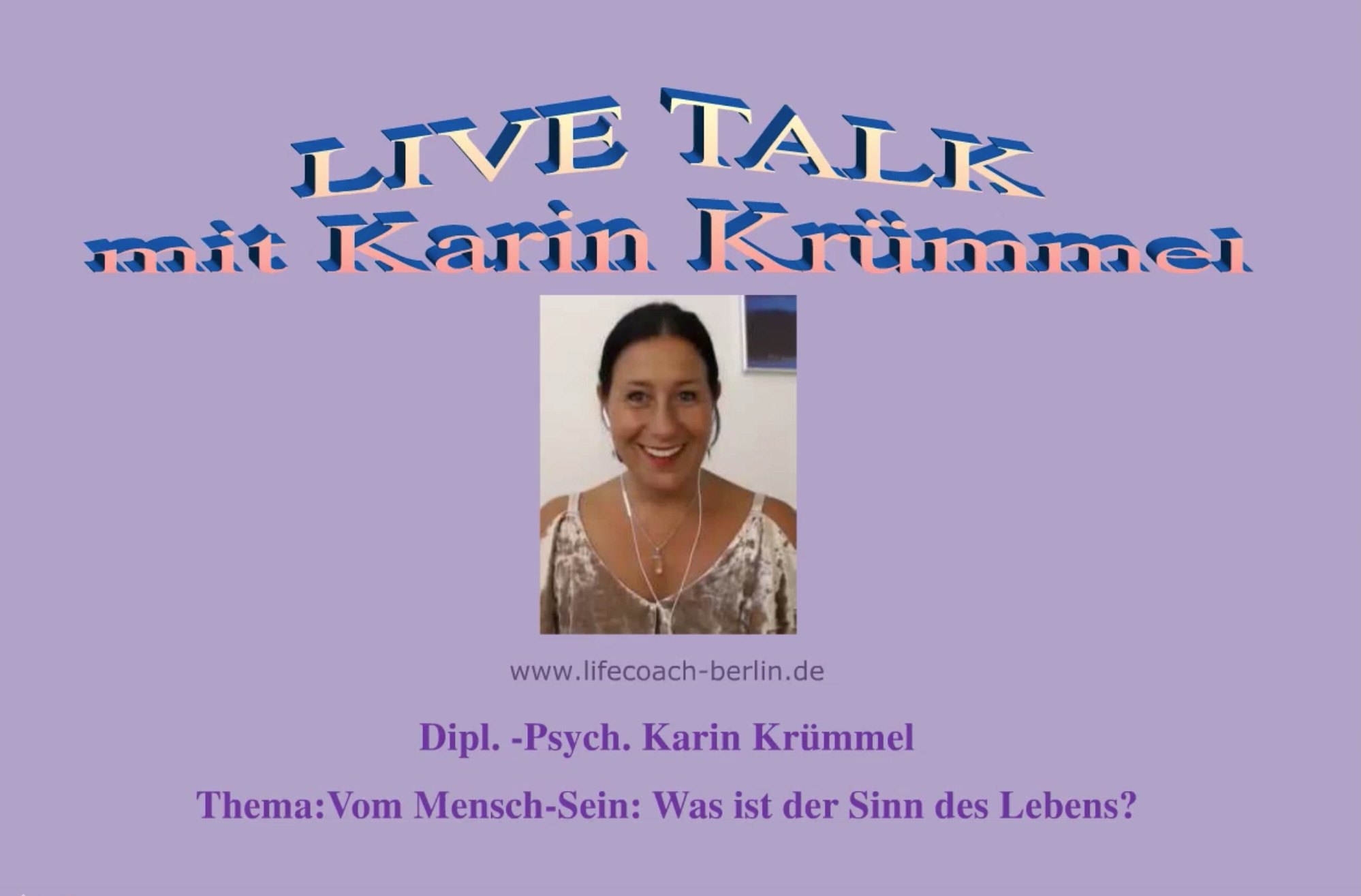 LIVE TALK mit Karin Krümmel und Gabriele, Thema: „Vom Mensch-Sein: Was ist der Sinn des Lebens?“
